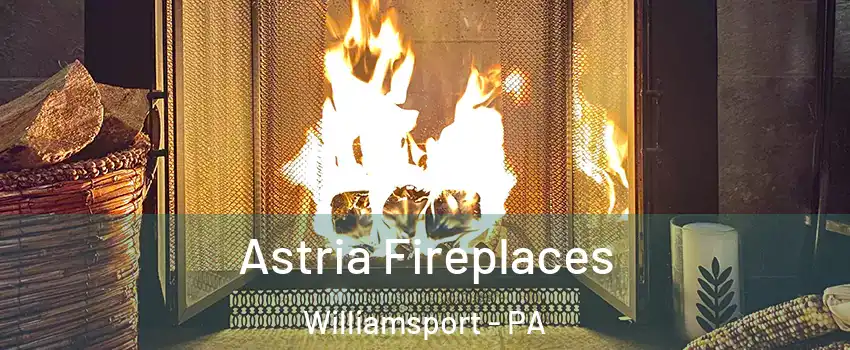  Astria Fireplaces Williamsport - PA