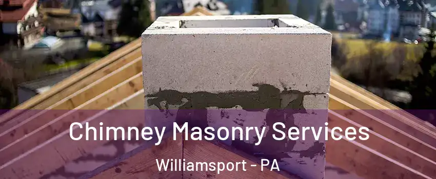 Chimney Masonry Services Williamsport - PA