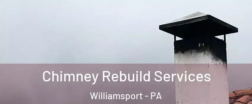  Chimney Rebuild Services Williamsport - PA