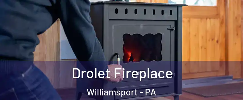 Drolet Fireplace Williamsport - PA