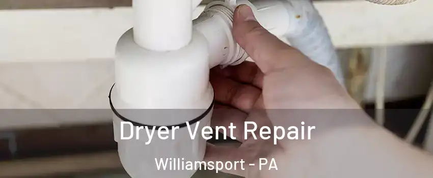  Dryer Vent Repair Williamsport - PA