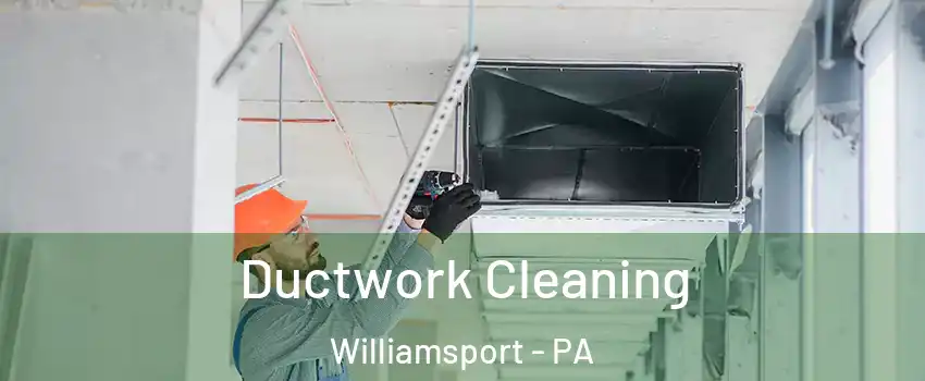  Ductwork Cleaning Williamsport - PA