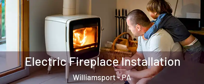  Electric Fireplace Installation Williamsport - PA