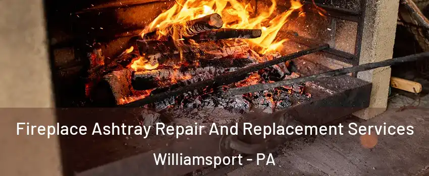  Fireplace Ashtray Repair And Replacement Services Williamsport - PA