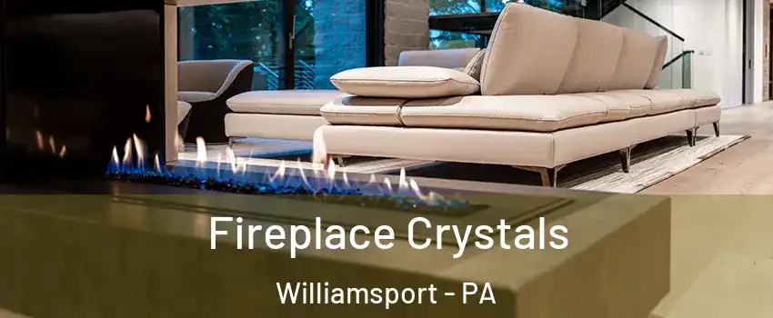  Fireplace Crystals Williamsport - PA