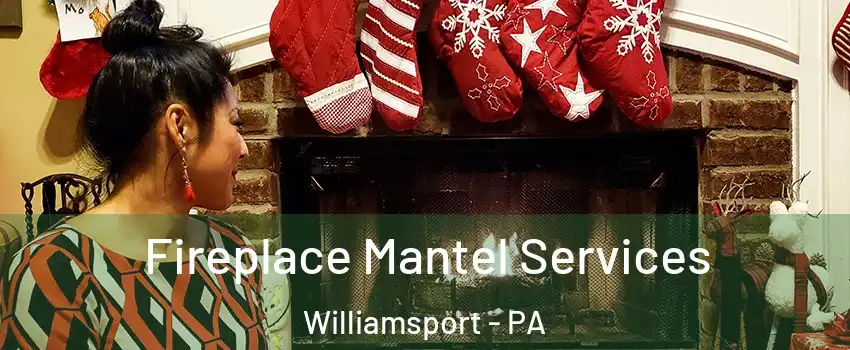  Fireplace Mantel Services Williamsport - PA