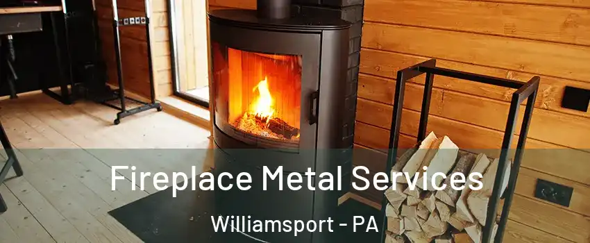  Fireplace Metal Services Williamsport - PA