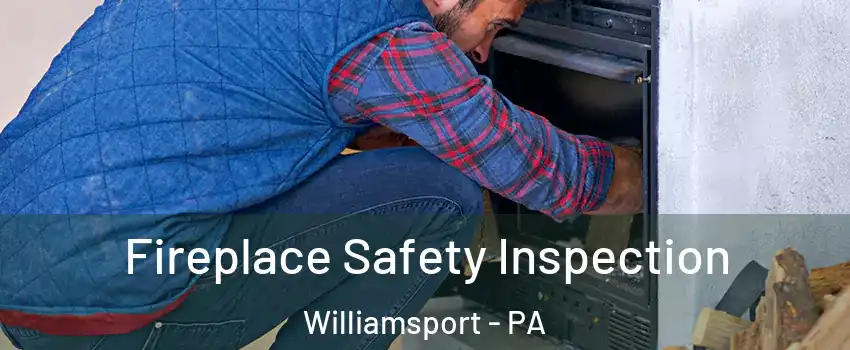  Fireplace Safety Inspection Williamsport - PA