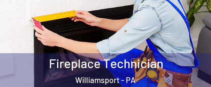  Fireplace Technician Williamsport - PA