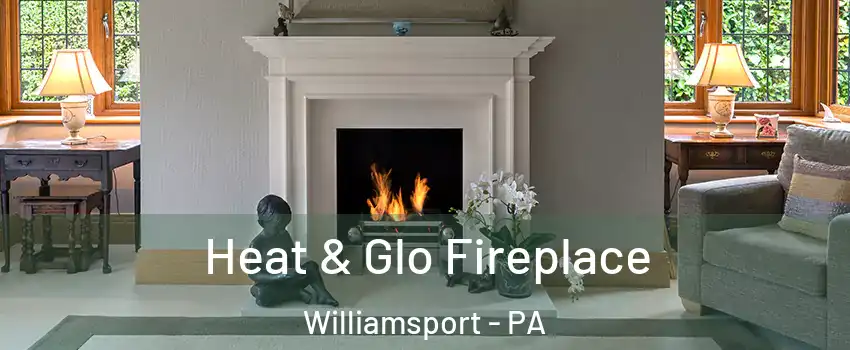  Heat & Glo Fireplace Williamsport - PA