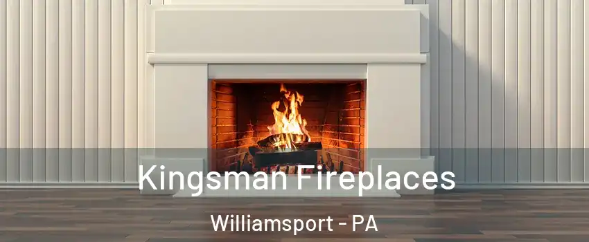  Kingsman Fireplaces Williamsport - PA