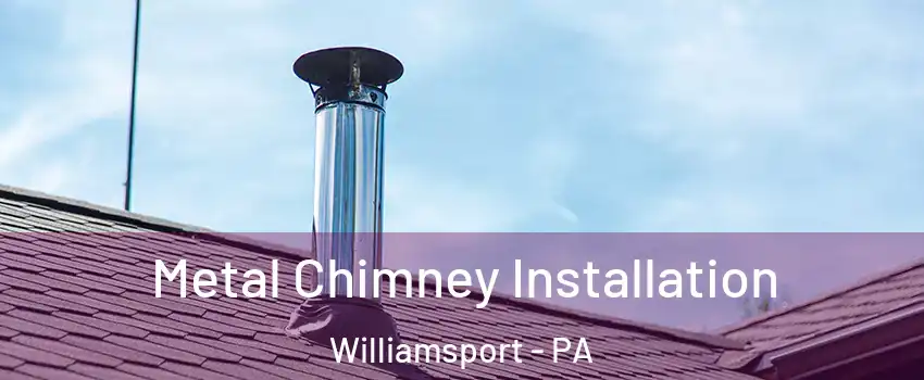  Metal Chimney Installation Williamsport - PA