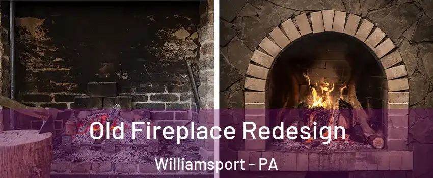  Old Fireplace Redesign Williamsport - PA
