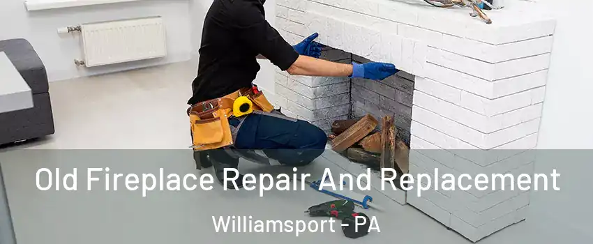  Old Fireplace Repair And Replacement Williamsport - PA