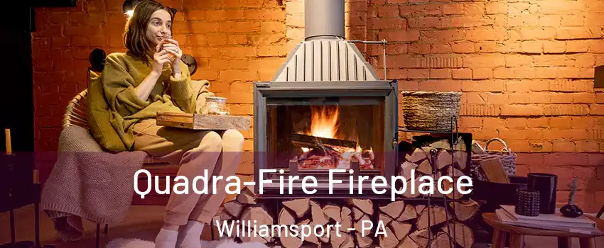  Quadra-Fire Fireplace Williamsport - PA