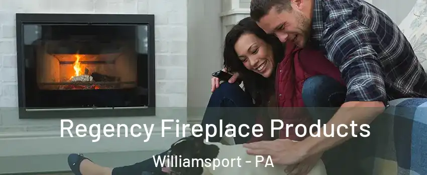  Regency Fireplace Products Williamsport - PA