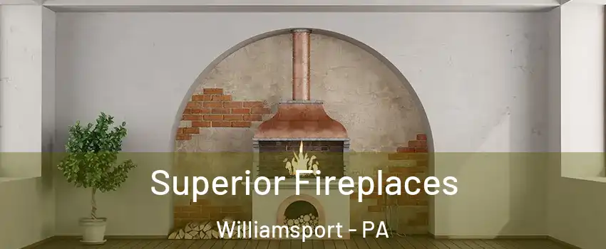  Superior Fireplaces Williamsport - PA