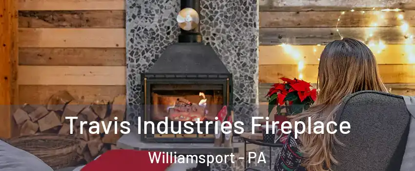  Travis Industries Fireplace Williamsport - PA