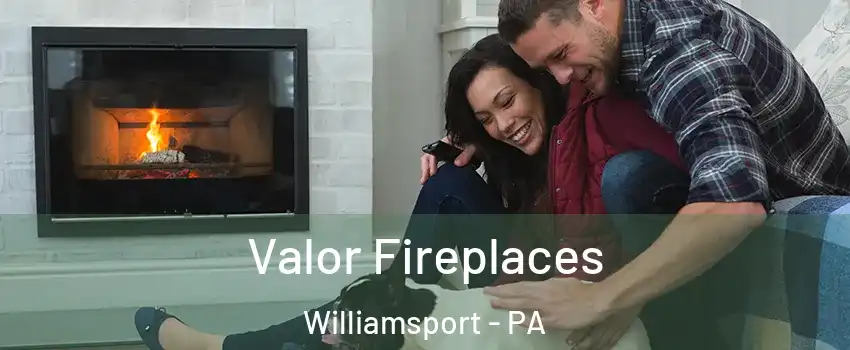  Valor Fireplaces Williamsport - PA