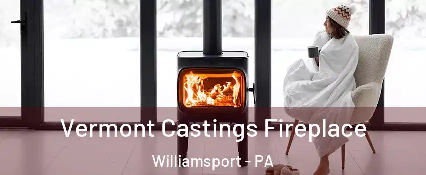  Vermont Castings Fireplace Williamsport - PA
